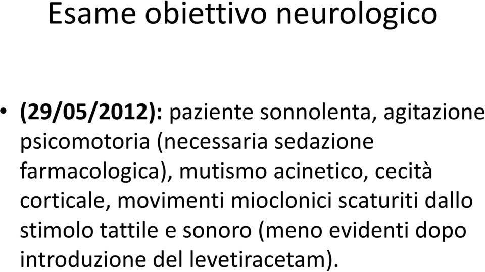 mutismo acinetico, cecità corticale, movimenti mioclonici scaturiti