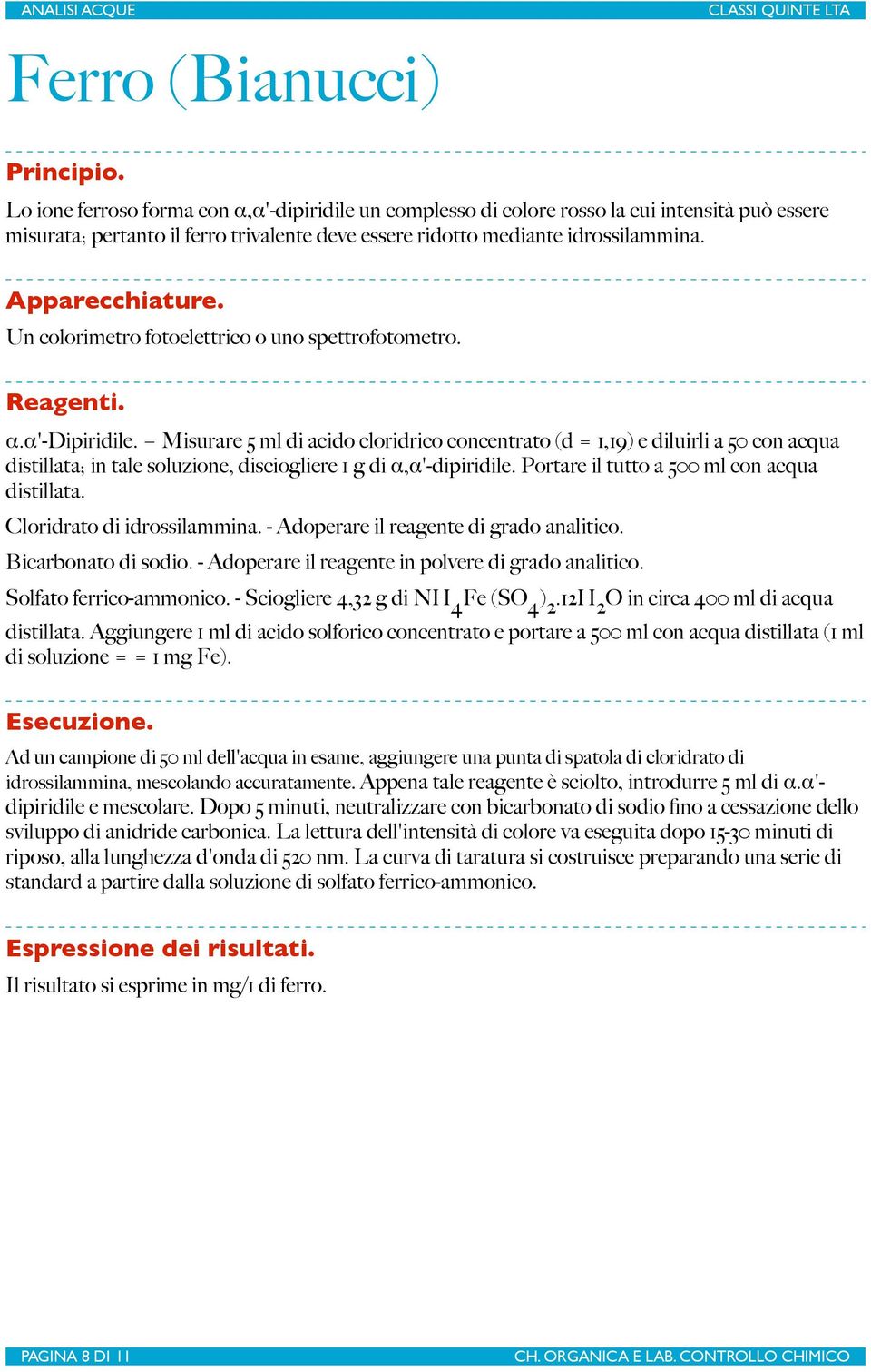 Un colorimetro fotoelettrico o uno spettrofotometro. Reagenti. α.α'-dipiridile.