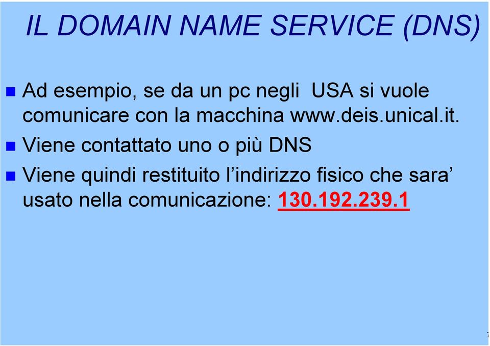 Viene contattato uno o più DNS Viene quindi restituito l