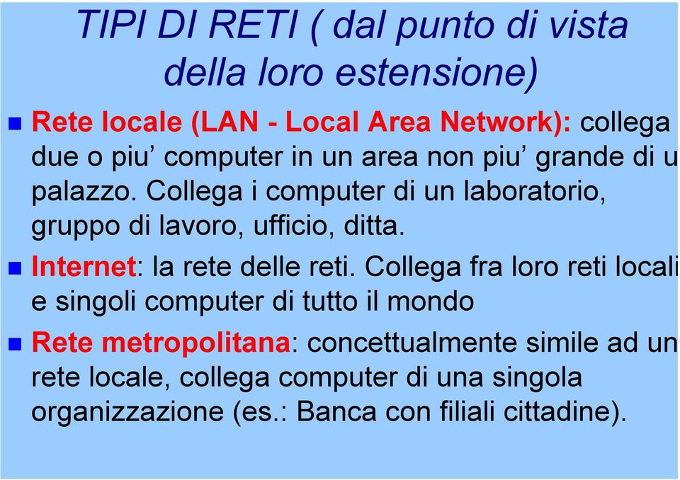 Collega i computer di un laboratorio, gruppo di lavoro, ufficio, ditta. Internet: la rete delle reti.