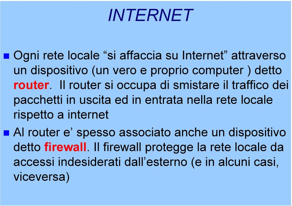 Il router si occupa di smistare il traffico dei pacchetti in uscita ed in entrata nella rete locale