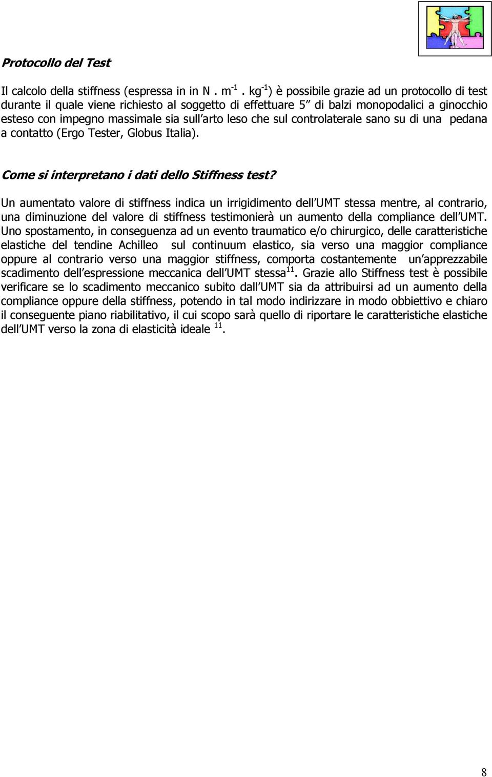 sul controlaterale sano su di una pedana a contatto (Ergo Tester, Globus Italia). Come si interpretano i dati dello Stiffness test?