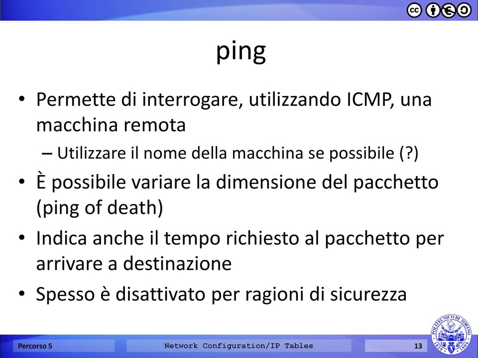 ) È possibile variare la dimensione del pacchetto (ping of death) Indica anche il