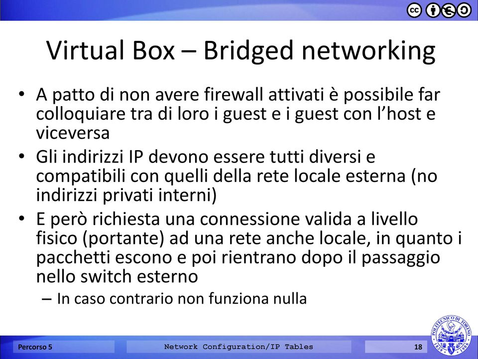 interni) E però richiesta una connessione valida a livello fisico (portante) ad una rete anche locale, in quanto i pacchetti escono e