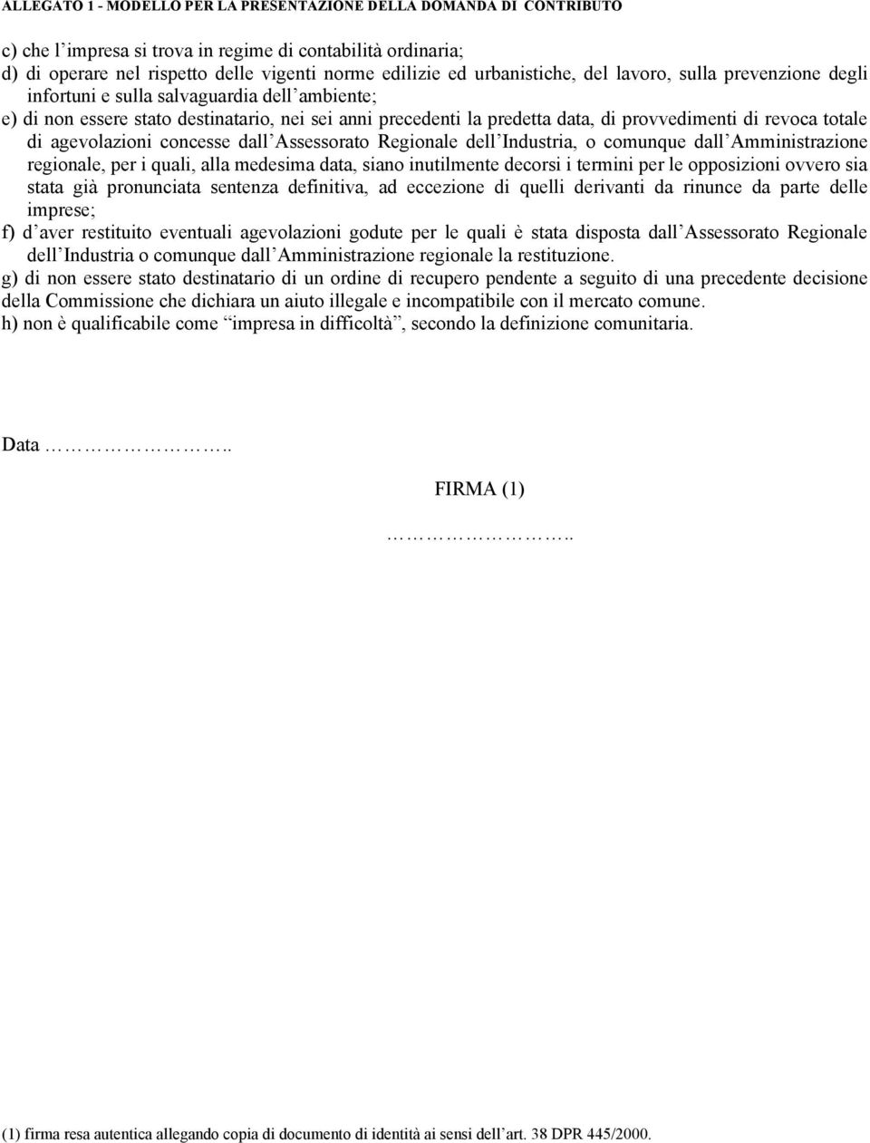 Industria, o comunque dall Amministrazione regionale, per i quali, alla medesima data, siano inutilmente decorsi i termini per le opposizioni ovvero sia stata già pronunciata sentenza definitiva, ad