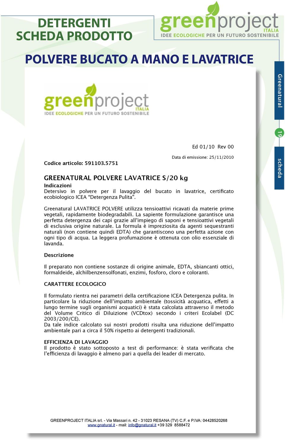 Detergenza Pulita. Greenatural 19 scheda Greenatural LAVATRICE POLVERE utilizza tensioattivi ricavati da materie prime vegetali, rapidamente biodegradabili.