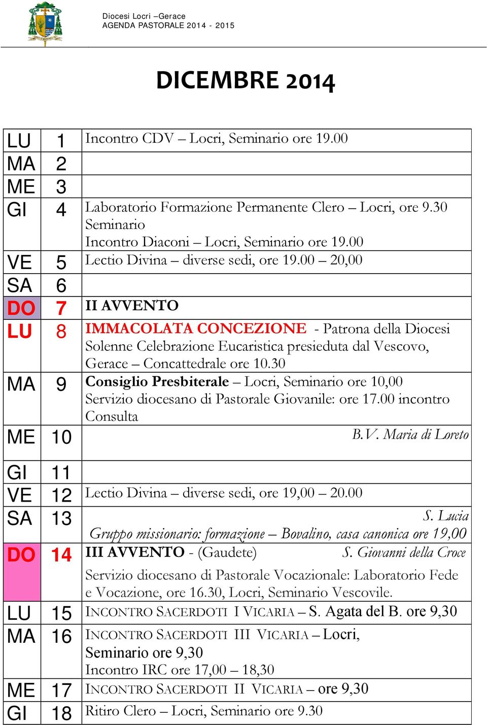 00 20,00 SA 6 DO LU 7 II AVVENTO 8 IMMACOLATA CONCEZIONE - Patrona della Diocesi Solenne Celebrazione Eucaristica presieduta dal Vescovo, Gerace Concattedrale ore 10.