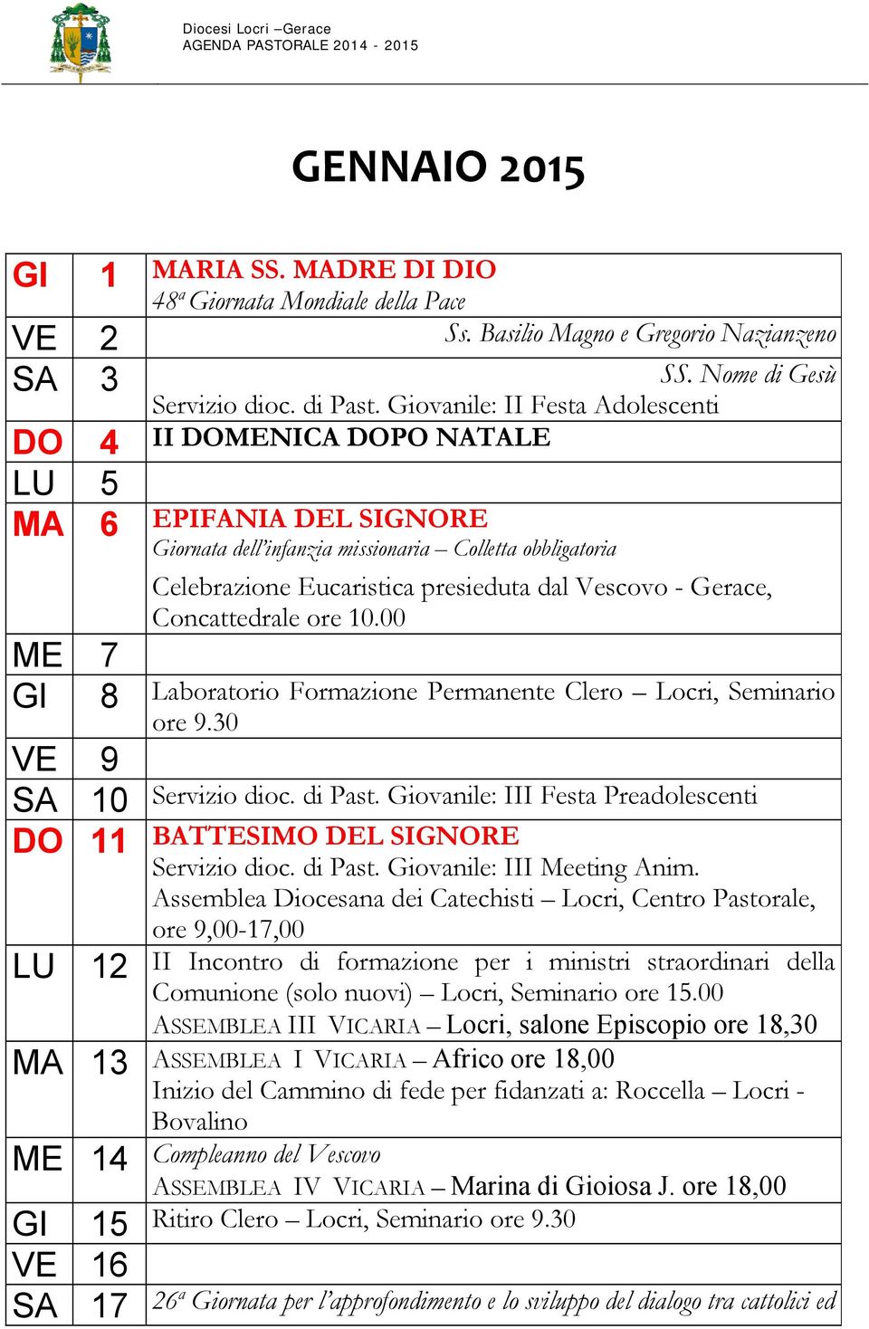 Giovanile: II Festa Adolescenti DO 4 II DOMENICA DOPO NATALE LU 5 MA 6 EPIFANIA DEL SIGNORE Giornata dell infanzia missionaria Colletta obbligatoria Celebrazione Eucaristica presieduta dal Vescovo -