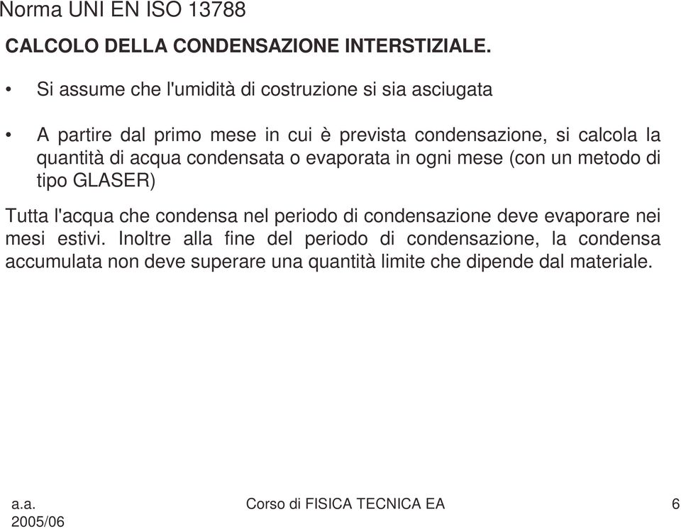 quanttà d acqua condnsata o aorata n ogn ms (con un mtodo d to GLASER Tutta l'acqua ch condnsa nl rodo