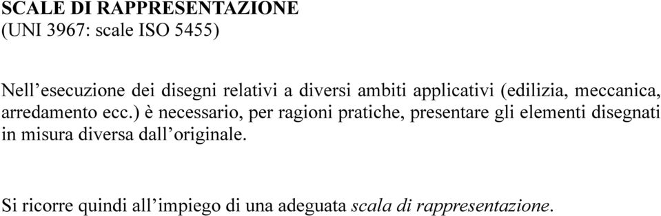 ) è necessario, per ragioni pratiche, presentare gli elementi disegnati in misura