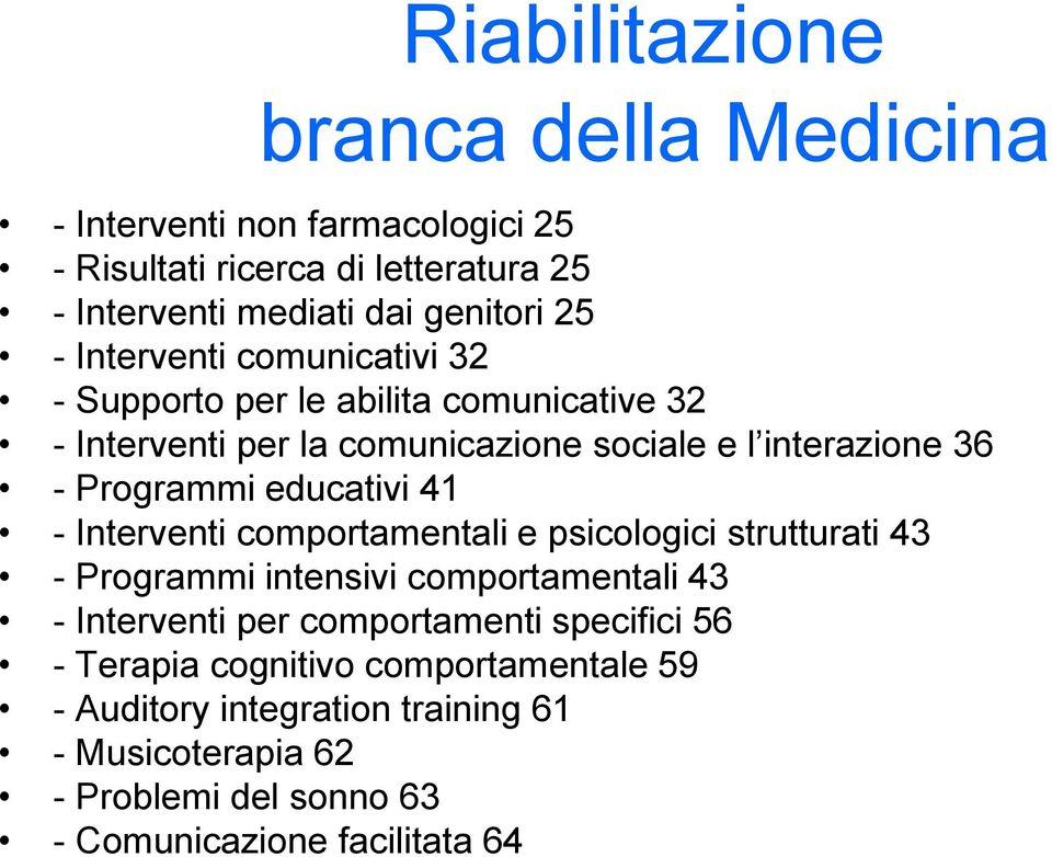 educativi 41 - Interventi comportamentali e psicologici strutturati 43 - Programmi intensivi comportamentali 43 - Interventi per comportamenti