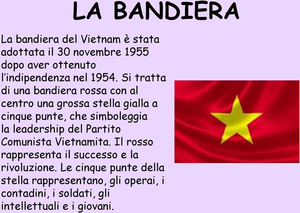 Si tratta di una bandiera rossa con al centro una grossa stella gialla a cinque punte, che simboleggia la