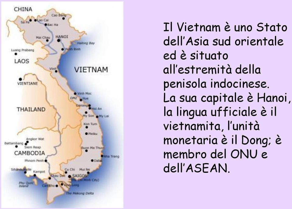 La sua capitale è Hanoi, la lingua ufficiale è il