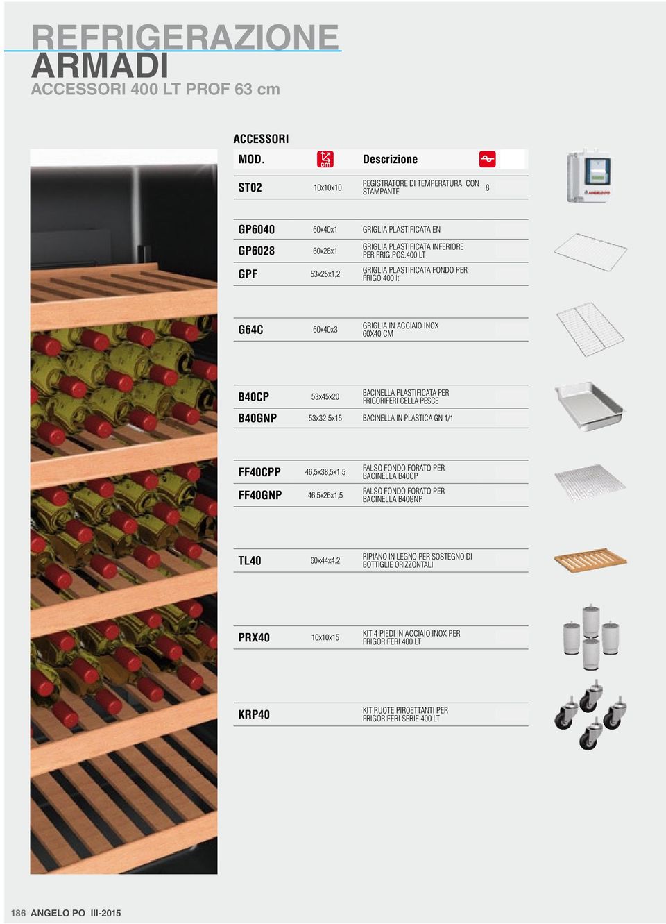 BACINELLA IN PLASTICA GN / 57 FF40CPP FF40GNP 46,5x38,5x,5 46,5x6x,5 FALSO FONDO FORATO PER BACINELLA B40CP 73 FALSO FONDO FORATO PER BACINELLA B40GNP 50 TL40 60x44x4, RIPIANO IN