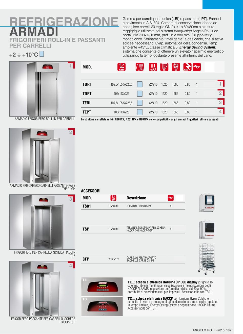 Gruppo refrig. monoblocco. Sbrinamento intelligente a gas caldo, che si attiva solo se neccessario. Evap. automatica della condensa. Temp. ambiente +43 C, classe climatica 5.