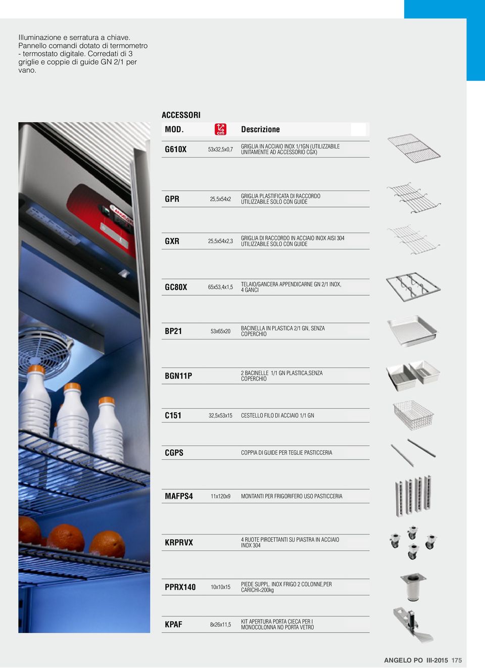 ACCIAIO INOX AISI 304 UTILIZZABILE SOLO CON GUIDE 63 GC80X 65x53,4x,5 TELAIO/GANCERA APPENDICARNE GN / INOX, 4 GANCI 65 BP 53x65x0 BACINELLA IN PLASTICA / GN, SENZA COPERCHIO 8 BGNP BACINELLE / GN