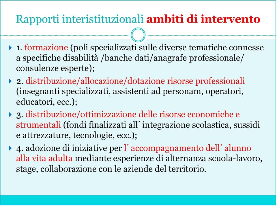 distribuzione/allocazione/dotazione risorse professionali (insegnanti specializzati, assistenti ad personam, operatori, educatori, ecc.); } 3.