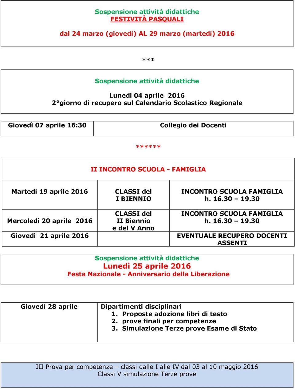 CLASSI del II Biennio e del V Anno INCONTRO SCUOLA FAMIGLIA h. 16.30 19.