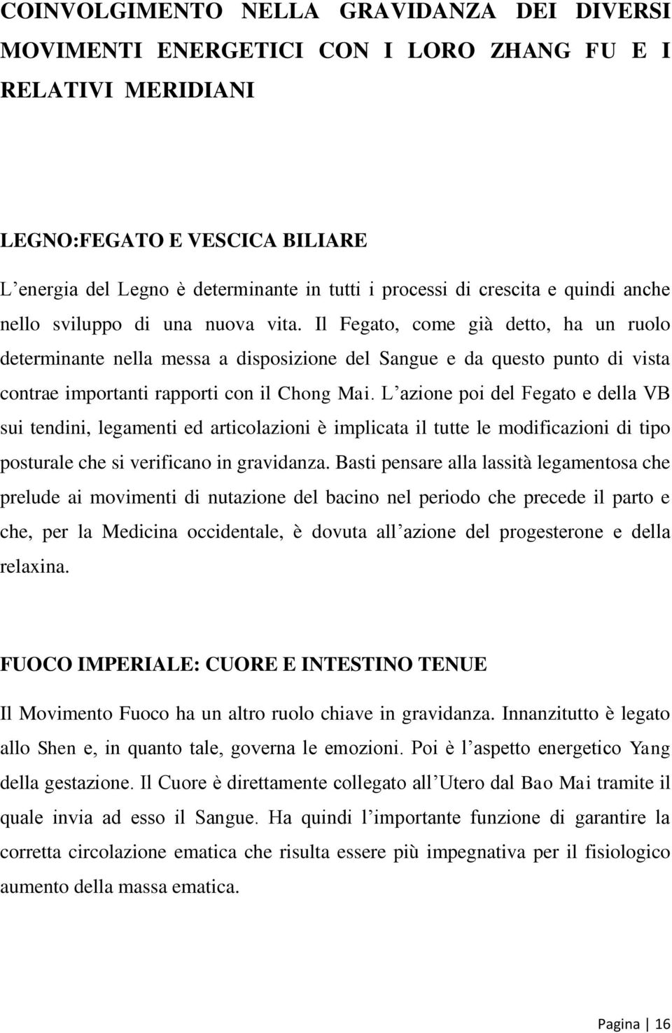 Il Fegato, come già detto, ha un ruolo determinante nella messa a disposizione del Sangue e da questo punto di vista contrae importanti rapporti con il Chong Mai.