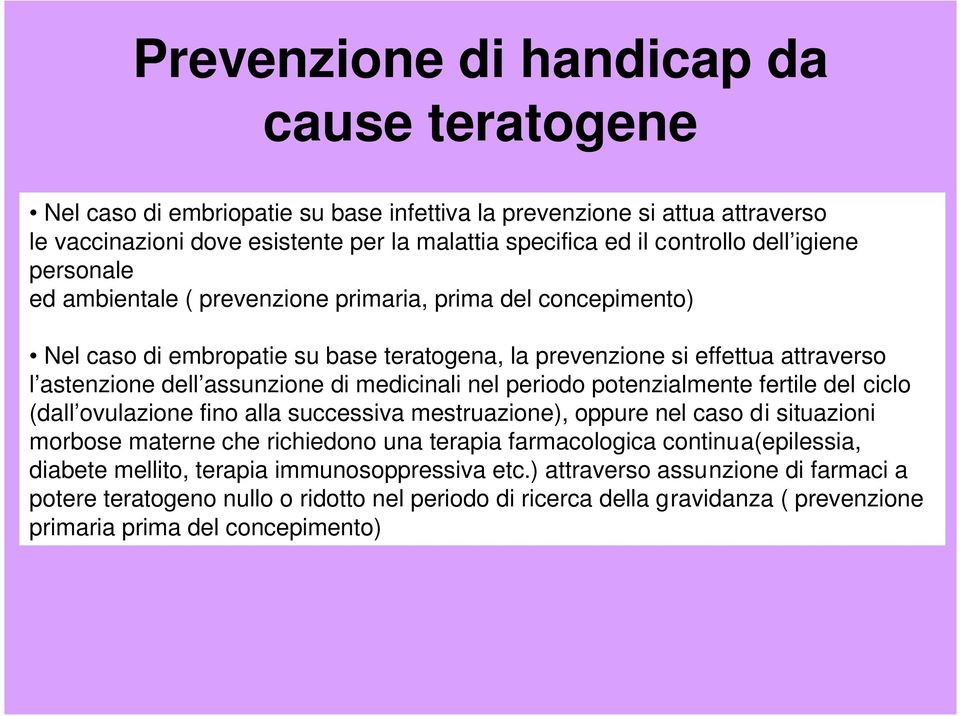 medicinali nel periodo potenzialmente fertile del ciclo (dall ovulazione fino alla successiva mestruazione), oppure nel caso di situazioni morbose materne che richiedono una terapia farmacologica