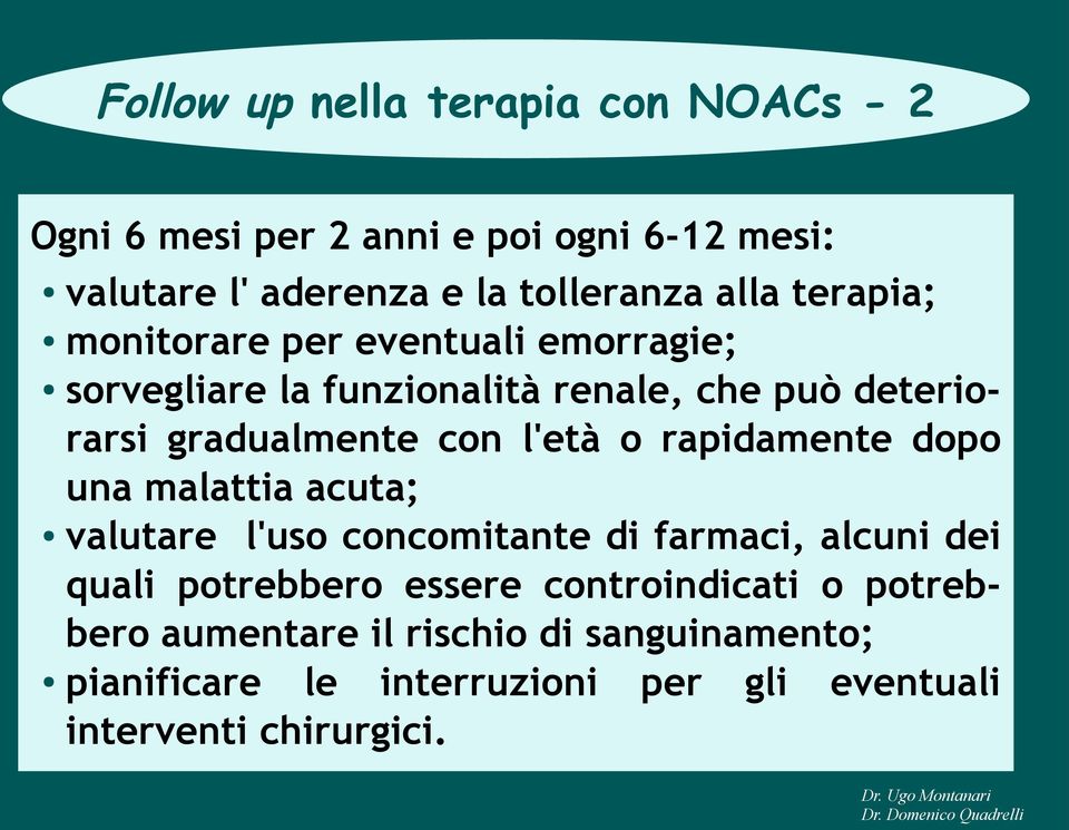 o rapidamente dopo una malattia acuta; valutare l'uso concomitante di farmaci, alcuni dei quali potrebbero essere