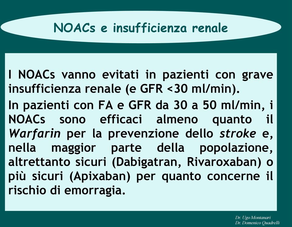 In pazienti con FA e GFR da 30 a 50 ml/min, i NOACs sono efficaci almeno quanto il Warfarin per la