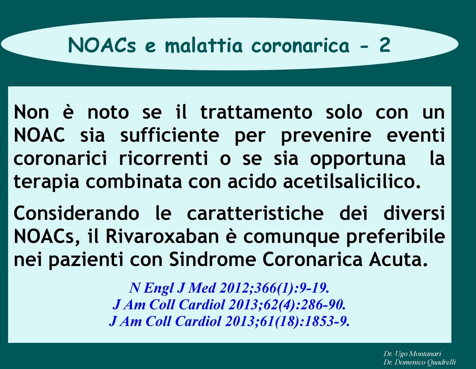Considerando le caratteristiche dei diversi NOACs, il Rivaroxaban è comunque preferibile nei pazienti con