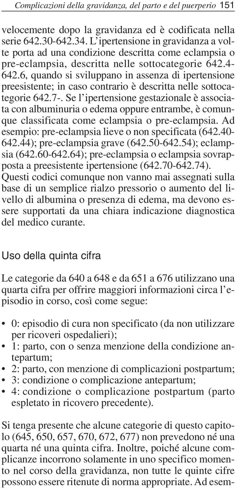 6, quando si sviluppano in assenza di ipertensione preesistente; in caso contrario è descritta nelle sottocategorie 642.7-.