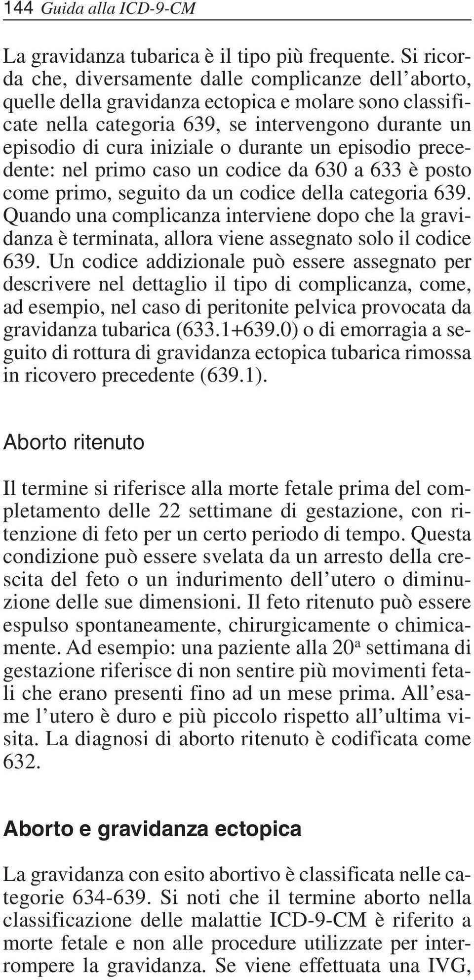 durante un episodio precedente: nel primo caso un codice da 630 a 633 è posto come primo, seguito da un codice della categoria 639.