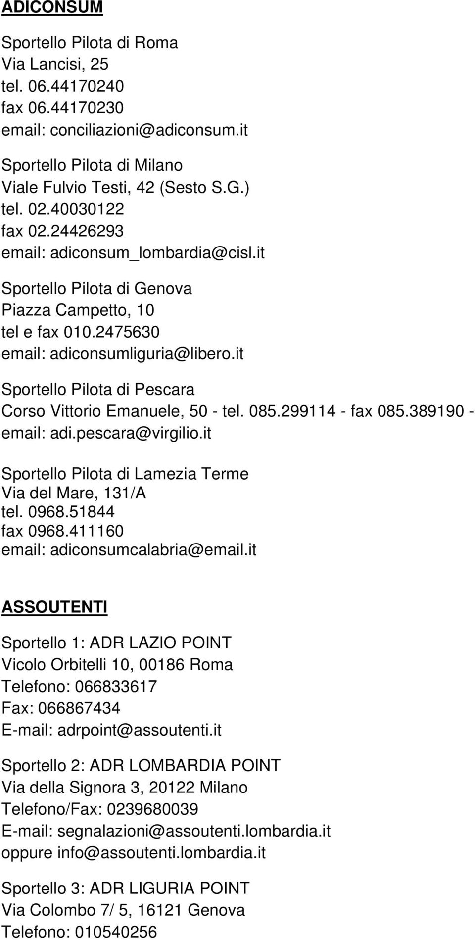 it Sportello Pilota di Pescara Corso Vittorio Emanuele, 50 - tel. 085.299114 - fax 085.389190 - email: adi.pescara@virgilio.it Sportello Pilota di Lamezia Terme Via del Mare, 131/A tel. 0968.