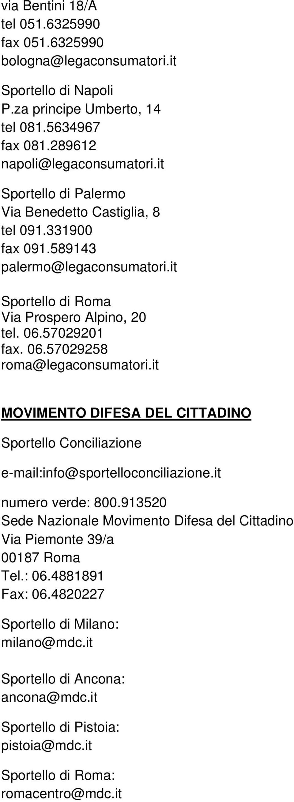 it MOVIMENTO DIFESA DEL CITTADINO Sportello Conciliazione e-mail:info@sportelloconciliazione.it numero verde: 800.