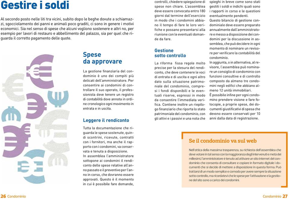 Spese da approvare La gestione finanziaria del condominio è uno dei compiti più delicati dell amministratore.