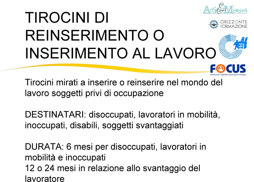 in mobilità, inoccupati, disabili, soggetti svantaggiati DURATA: 6 mesi per disoccupati,