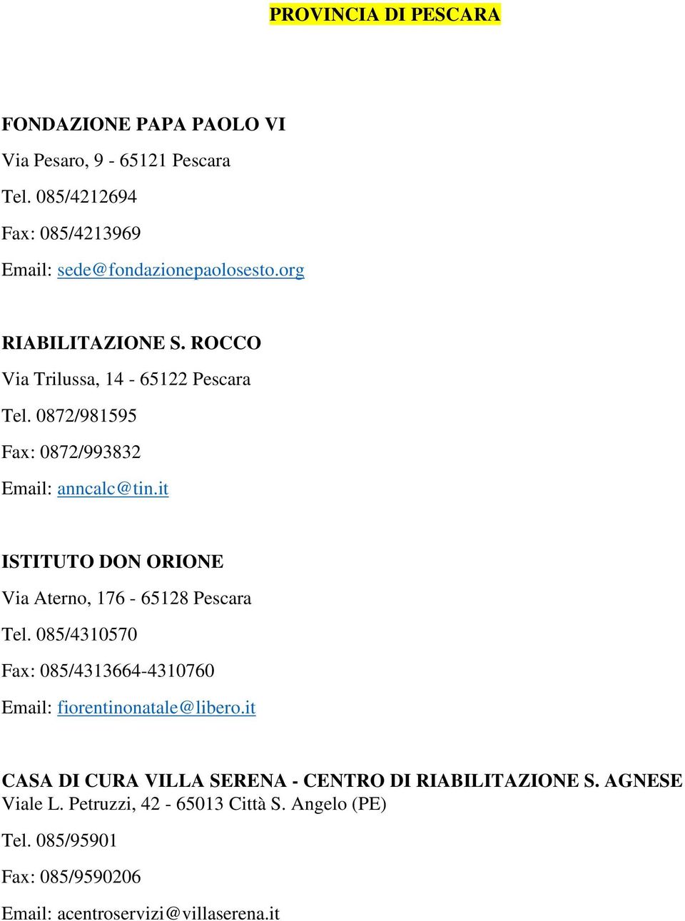 it ISTITUTO DON ORIONE Via Aterno, 176-65128 Pescara Tel. 085/4310570 Fax: 085/4313664-4310760 Email: fiorentinonatale@libero.