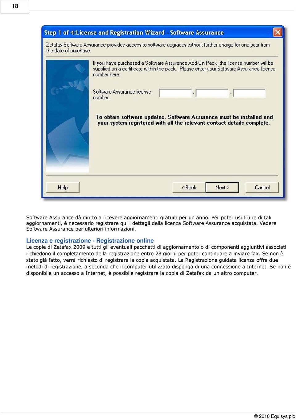 Licenza e registrazione - Registrazione online Le copie di Zetafax 2009 e tutti gli eventuali pacchetti di aggiornamento o di componenti aggiuntivi associati richiedono il completamento della