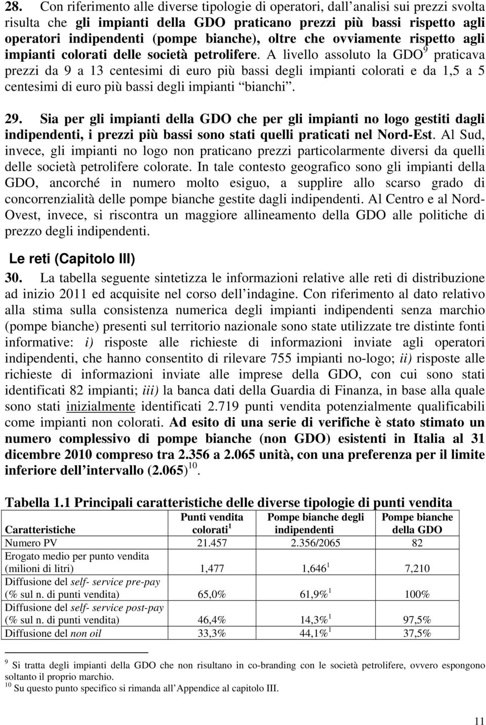 A livello assoluto la GDO 9 praticava prezzi da 9 a 13 centesimi di euro più bassi degli impianti colorati e da 1,5 a 5 centesimi di euro più bassi degli impianti bianchi. 29.