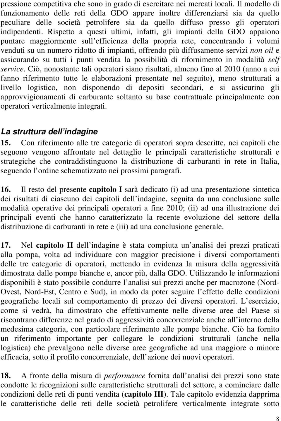 Rispetto a questi ultimi, infatti, gli impianti della GDO appaiono puntare maggiormente sull efficienza della propria rete, concentrando i volumi venduti su un numero ridotto di impianti, offrendo