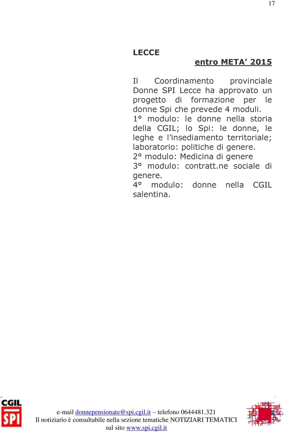 1 modulo: le donne nella storia della CGIL; lo Spi: le donne, le leghe e l insediamento