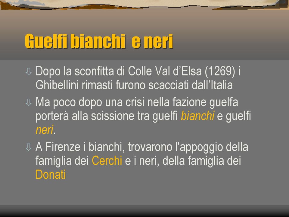 porterà alla scissione tra guelfi bianchi e guelfi neri.