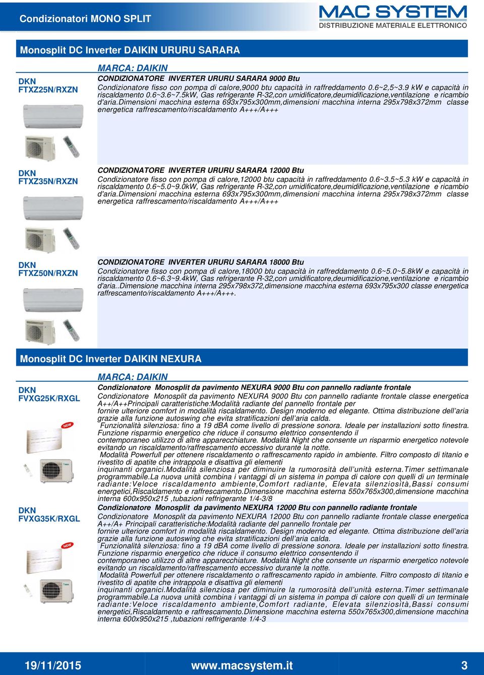 dimensioni macchina esterna 693x795x300mm,dimensioni macchina interna 295x798x372mm classe energetica raffrescamento/riscaldamento A+++/A+++ DKN FTXZ35N/RXZN CONDIZIONATORE INVERTER URURU SARARA