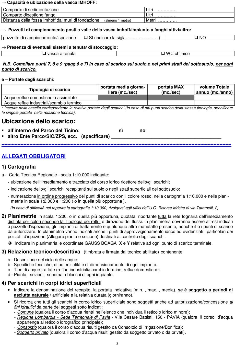 .) Presenza di eventuali sistemi a tenuta/ di stoccaggio: vasca a tenuta WC chimico N.B. Compilare punti 7, 8 e 9 (pagg.