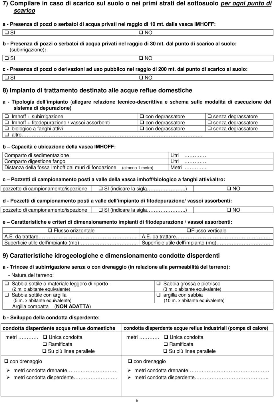 dal punto di scarico al suolo: (subirrigazione): c - Presenza di pozzi o derivazioni ad uso pubblico nel raggio di 200 mt.