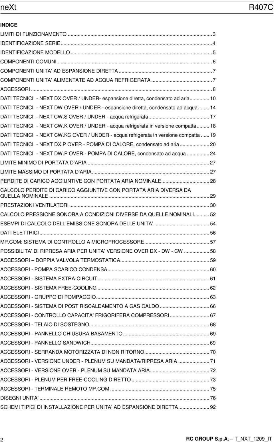 .. 10 DATI TECNICI - NEXT DW OVER / UNDER - espansione diretta, condensato ad acqua... 14 DATI TECNICI - NEXT CW.S OVER / UNDER - acqua refrigerata... 17 DATI TECNICI - NEXT CW.