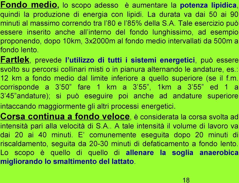 Fartlek, prevede l utilizzo di tutti i sistemi energetici, può essere svolto su percorsi collinari misti o in pianura alternando le andature, es.