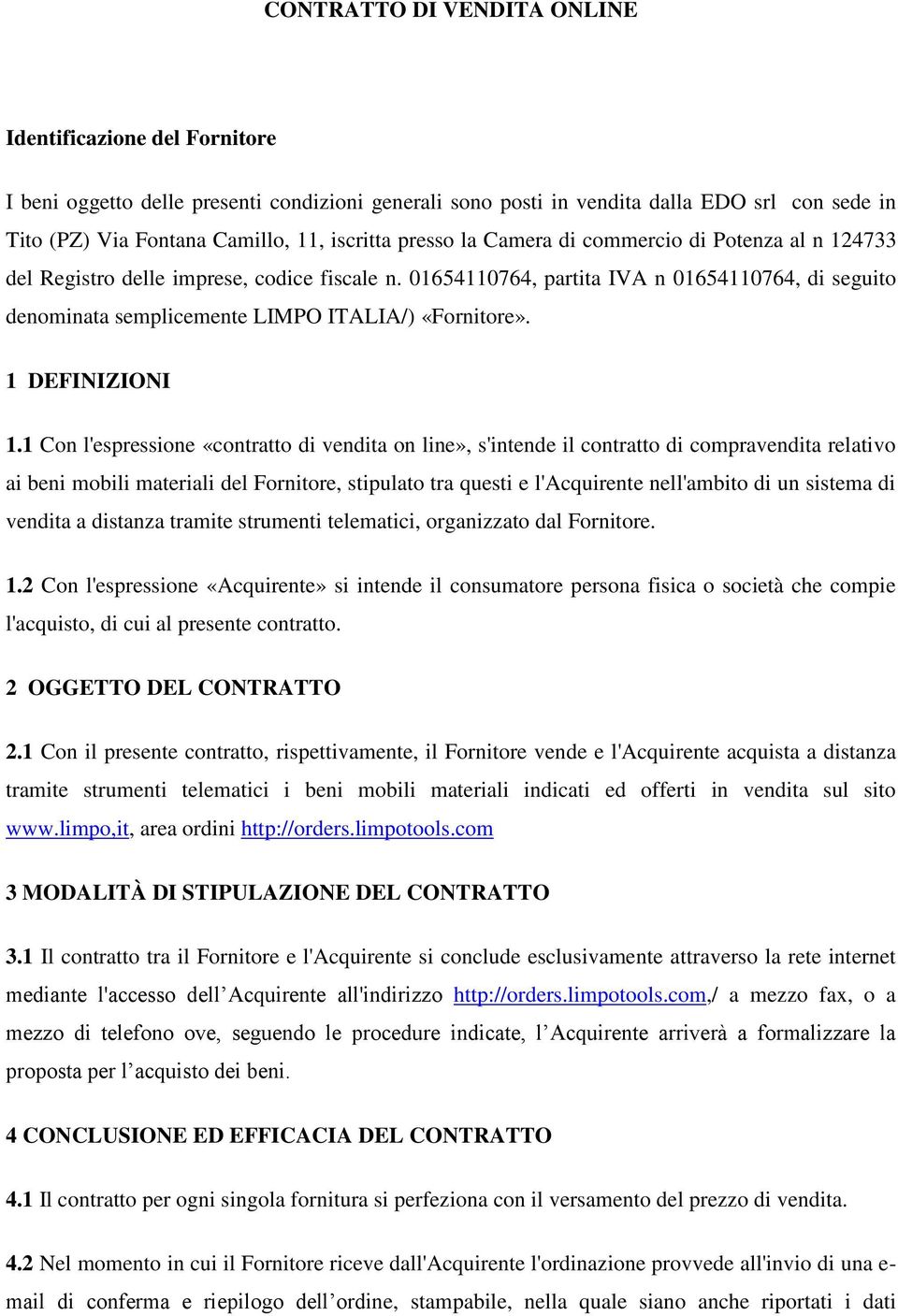 01654110764, partita IVA n 01654110764, di seguito denominata semplicemente LIMPO ITALIA/) «Fornitore». 1 DEFINIZIONI 1.