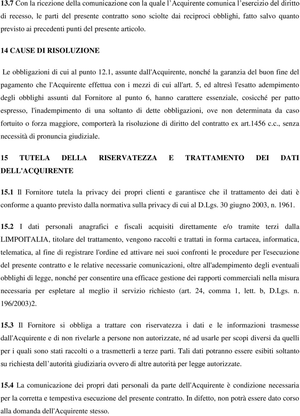 1, assunte dall'acquirente, nonché la garanzia del buon fine del pagamento che l'acquirente effettua con i mezzi di cui all'art.