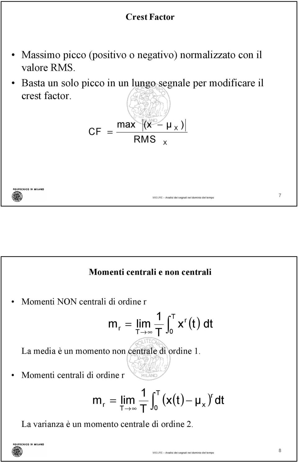 CF ma ( µ RMS X X ) 7 Momenti centrali e non centrali Momenti NON centrali di ordine r La media è