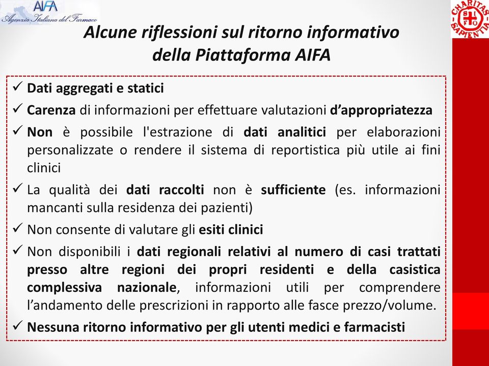 informazioni mancanti sulla residenza dei pazienti) Non consente di valutare gli esiti clinici Non disponibili i dati regionali relativi al numero di casi trattati presso altre regioni dei