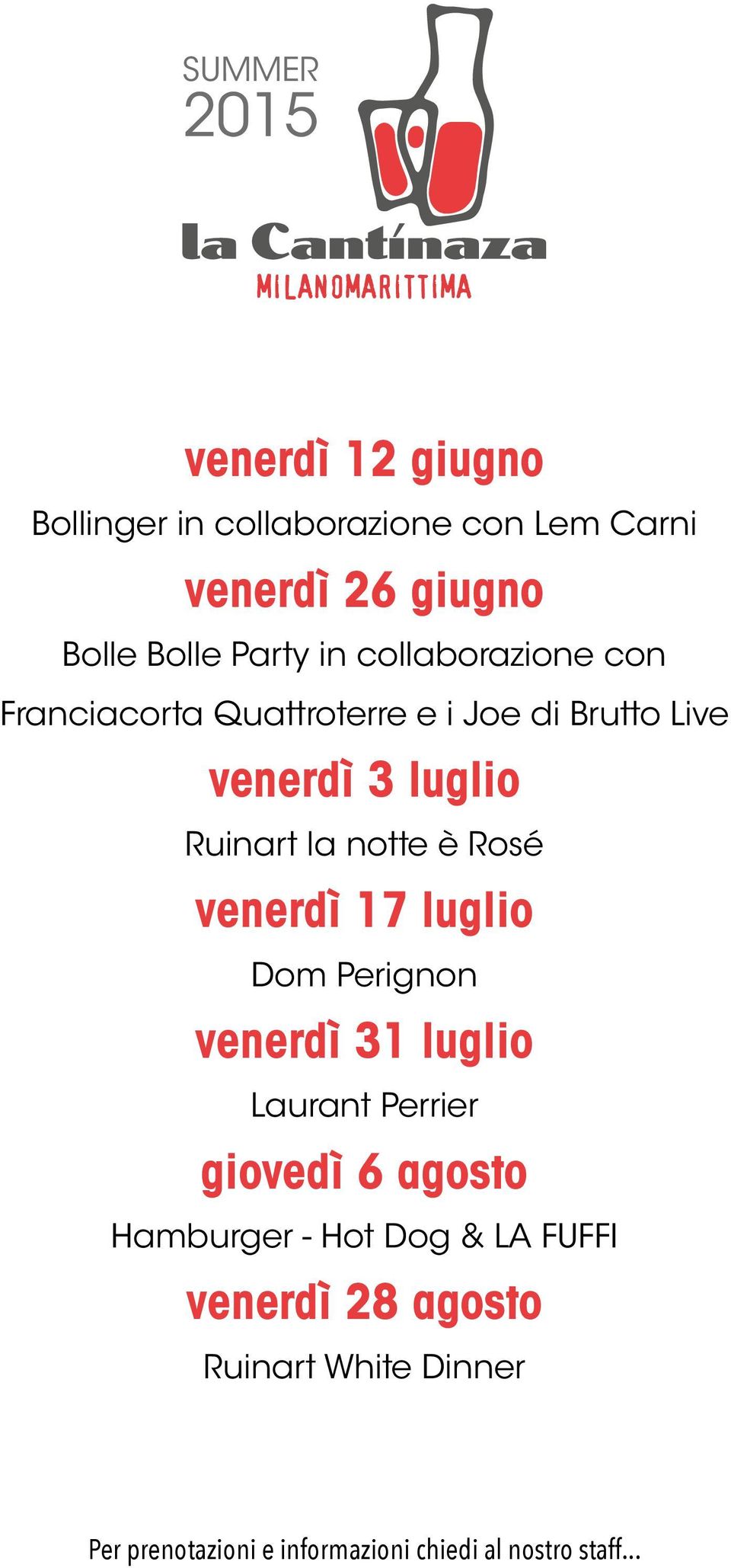 Rosé venerdì 17 luglio Dom Perignon venerdì 31 luglio Laurant Perrier giovedì 6 agosto Hamburger - Hot Dog