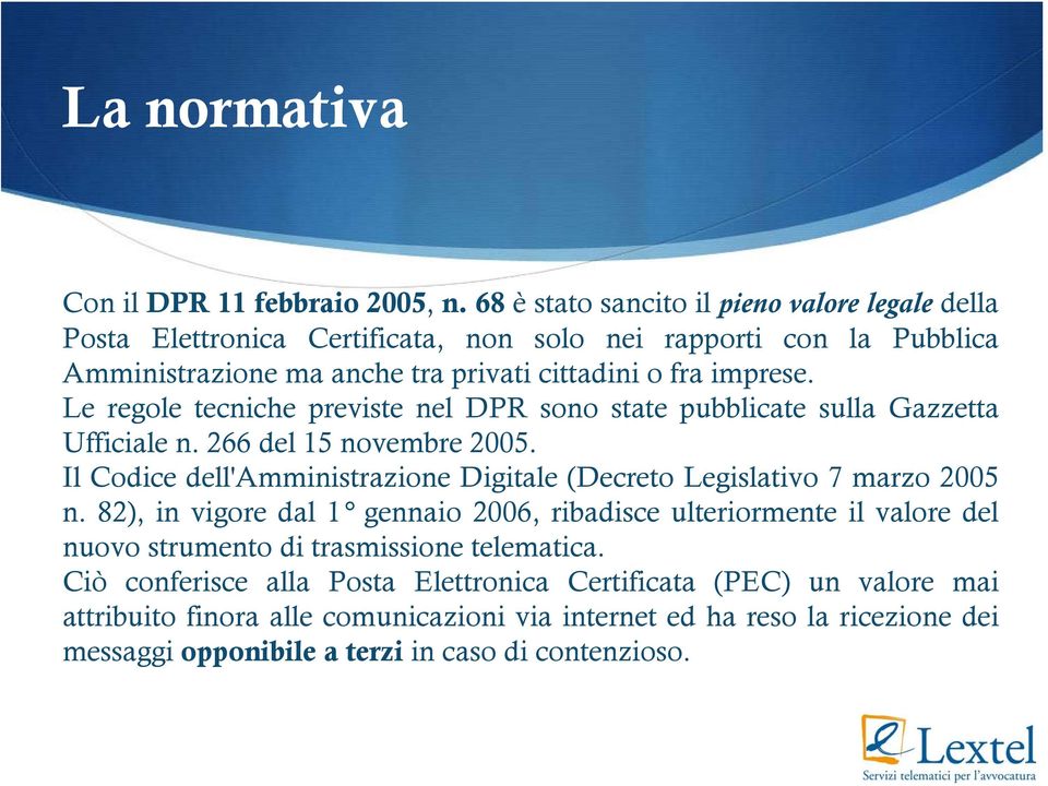 Le regole tecniche previste nel DPR sono state pubblicate sulla Gazzetta Ufficiale n. 266 del 15 novembre 2005.